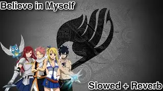 Fairy Tail - Believe in Myself OP (Slowed + Reverb)