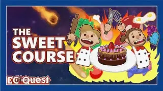 ECQuest: Overcooked! 2 | Part 6: The Sweet Course