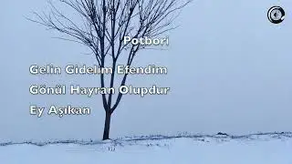 Gelin Gidelim Efendim, Gönül Hayran Oluptur, Ey Aşıkan |  POTPORİ | Enstrumantal Sufi Music