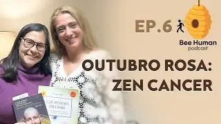 Bee Human - Ep6: Outubro Rosa - Zen Cancer