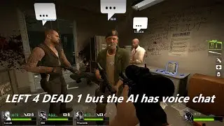 Left 4 Dead 1 but the AI has voice chat