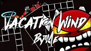 UPCOMING EXTREME TIMING DEMON | Vacation Wind (Layout) by LCartox | Geometry Dash 2.11