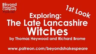 The Late Lancaster Witches by Heywood & Brome | 1st Look, p3 (Beyond Shakespeare Exploring Session)