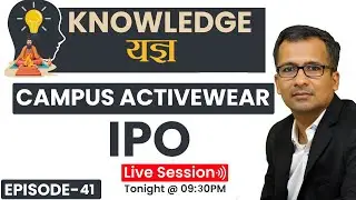 Knowledge यज्ञ| Campus Activewear IPO- Live Session Episode - 41| Gaurav Jain
