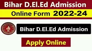 Bihar DElEd Admission 2022-24  Bihar DElEd Form Fill Up 2022 Date | Apply Online Bihar DElEd Cut Off