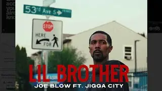 Joe blow ft Jigga City  &ldquo; LiL Brother&rdquo; 