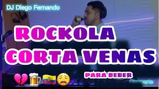 ROCKOLA CORTA VENAS 🇪🇨 💔( PARA BEBER 🍺🍻)  Directo a la Vena 💉💉 By Diego Fernando Dj