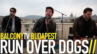 RUN OVER DOGS - ROLL DOWN YOUR CHEEKS (BalconyTV)