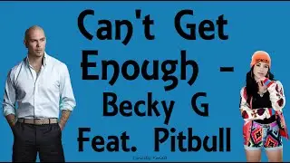 Can't Get Enough (With Lyrics) - Becky G Feat. Pitbull