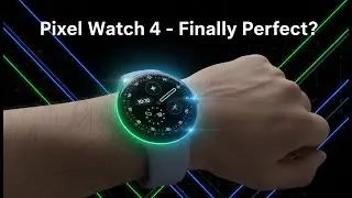 Pixel Watch 4 &mdash; наконец-то совершенство?