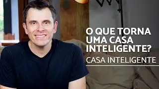 O que torna uma Casa Inteligente? | Casa Inteligente | EP 02