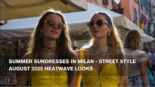Summer Sundresses in Milan - Street Style August 2025 Heatwave Looks