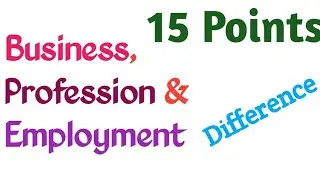 Business, Profession and Employment | Differences | What is profession? | What is Business