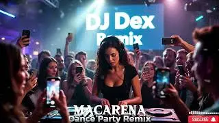 MACARENA (Dance Party Remix) &ndash; Los Del Rio | DJ Dex Remix | Viral Dance Hit