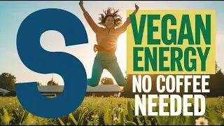 Vegan Diet How to Fix Low Energy Without More Coffee