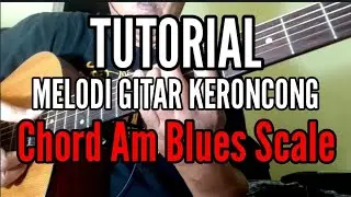 Tutorial Melodi Gitar Keroncong - Chord Am Blues Scale