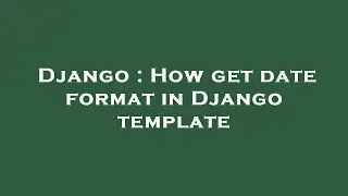 Django : How get date format in Django template