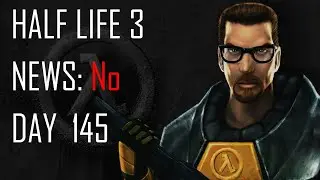 Daily Half Life 3 News - Day 145
