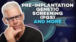 Pre-Implantation Genetic Screening (PGS) and more