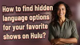 How to find hidden language options for your favorite shows on Hulu?