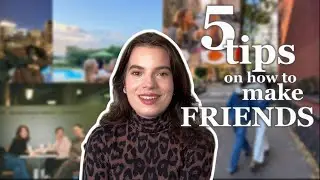 5 TIPS ON HOW TO MAKE FRIENDS 2024 | moving abroad | self development | social skills