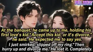 At the banquet, he came up to me, holding his first love&rsquo;s kid.&ldquo;Accept this kid, or it&rsquo;s divorce,&rdquo;