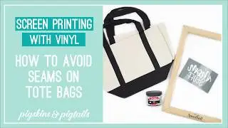 Avoiding Seams on Tote Bags and Other Items when Screen Printing with Vinyl