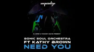 Sonic Soul Orchestra feat. Kathy Brown - Need You (S.K.O.D. Edit)