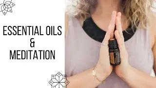 HOW TO Meditate using Essential Oils