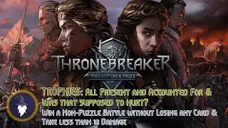 THRONEBREAKER: WITCHER TALES - TROPHIES: WAS THAT SUPPOSED TO HURT? & ALL PRESENT AND ACCOUNTED FOR