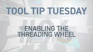 Tool Tip Tuesday #96 - Enabling the Threading Wheel