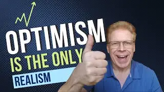 Optimism is the Only Realism