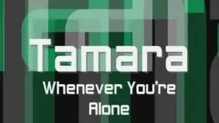 Tamara - Whenever You're Alone