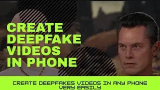 How To Create Deepfake Videos In Phone | Create Deepfakes In Few Minutes