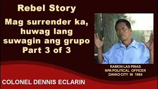 Rebel Story: Mag surrender ka, huwag lang suwagin ang grupo, Part 3 of 3
