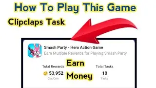 How To Play Smash Party - Hero Action Game | Clipclaps Task Earn Money Online