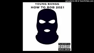 Young Bangg - How To Rob 21&rsquo; (Industry Diss)