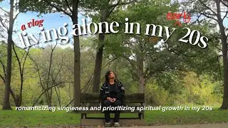 living alone diaries - romanticizing singleness and prioritizing spiritual growth