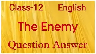 NCERT | The Enemy | Class 12 | English | Supplementary | Chapter 4 | Question Answer