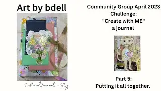 Art bybdell Community Group Challenge for April Create with Me a Journal. Putting it all together.