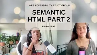 Semantic HTML Part 2 Web Accessibility Study Group