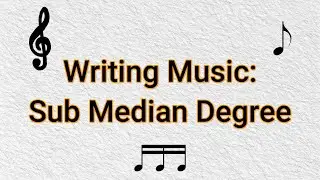Writing Music: Sub Median Degree - Part 2