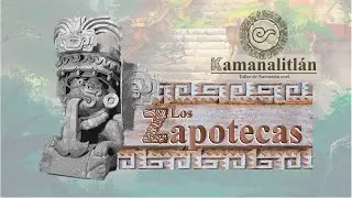Kamanalitl&aacute;n: La Cultura Zapoteca