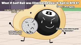 What if Golf Ball was Eliminated over 8-Ball in BFB 8? Part 1: Pre Split