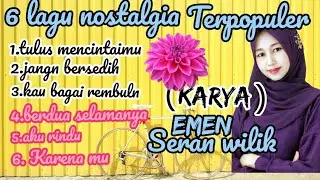 6 LAGU NOSTALGIA TERPOPULER KARYA EMEN SERAN 