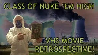 Class of Nuke 'Em High VHS retrospective!