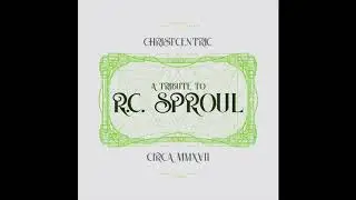 Christcentric - A Tribute to R.C. Sproul feat Stract