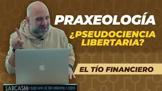 Praxeología | ¿Pseudociencia libertaria?