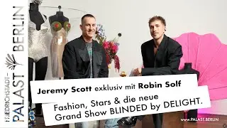 Jeremy Scott exklusiv mit Robin Solf: Fashion, Stars & die neue Grand Show BLINDED by DELIGHT.