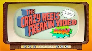 Crazy Heels Freakin Video (Extended Version)